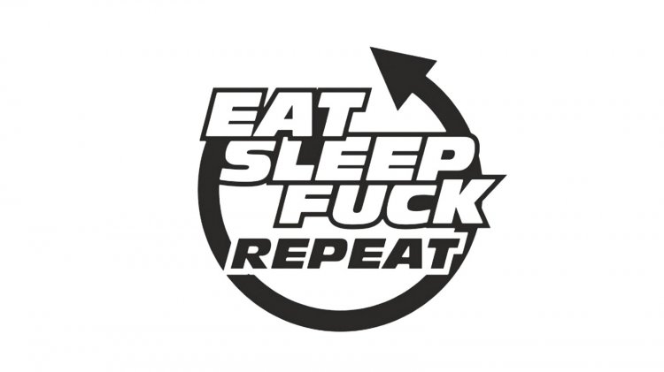 Eat Sleep Fuck Repeat - zum Schließen ins Bild klicken